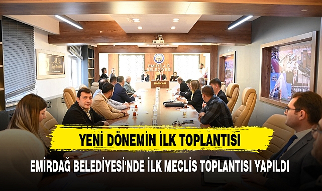 EMİRDAĞ BELEDİYESİ'NDE İLK MECLİS TOPLANTISI YAPILDI