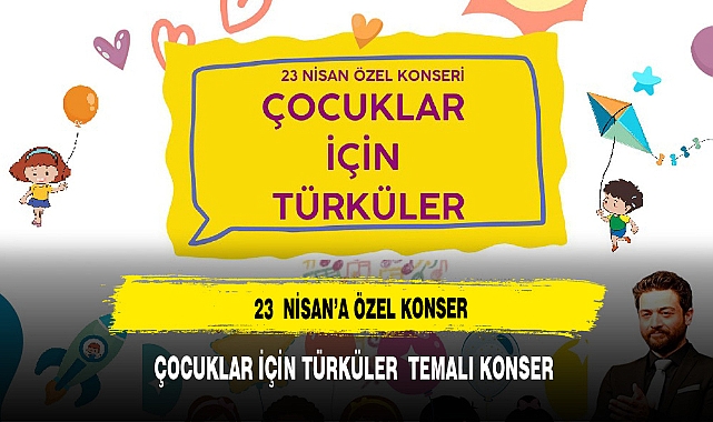 "ÇOCUKLAR İÇİN TÜRKÜLER"KONSERİ DÜZENLENECEK