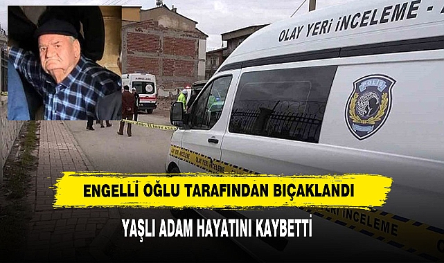 Engelli Oğlu Tarafından Bıçaklandı