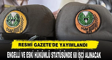 Engelli Ve Eski Hükümlü Statüsünde 68 İşçi Alınacak Resmi Gazete'de Yayımlandı