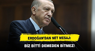 Erdoğan’dan Net Mesaj: Biz Bitti Demeden Bitmez!