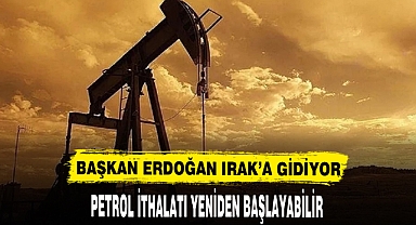 Erdoğan'ın Irak ziyareti Türkiye'ye petrol ihracatını yeniden başlatabilir