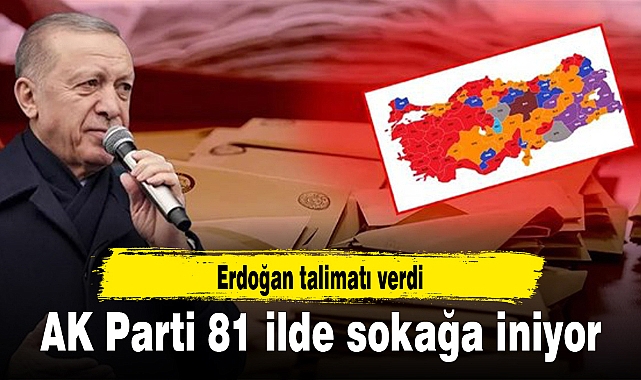 Erdoğan talimatı verdi AK Parti 81 ilde sokağa iniyor