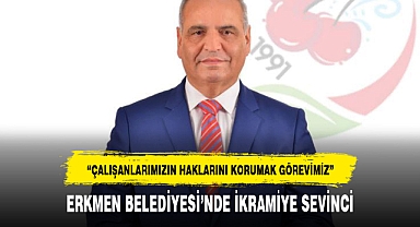 ERKMEN BELEDİYESİ’NDE İKRAMİYE SEVİNCİ