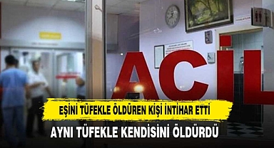 Eşini Tüfekle Öldüren Kişi İntihar Etti