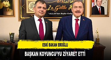Eski Bakan Eroğlu Başkan Koyuncu'yu Ziyaret Etti