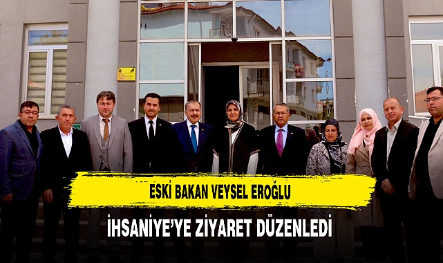 Eski Bakan Eroğlu İhsaniye'de