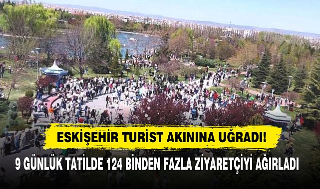 Eskişehir Turist Akınına Uğradı!