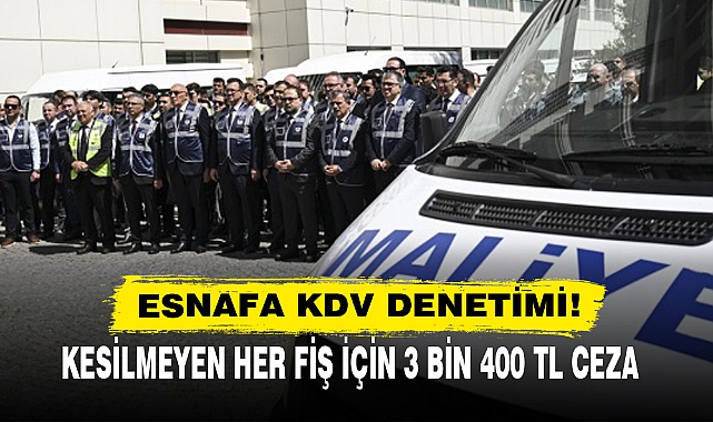 ESNAFA KDV DENETİMİ!  KESİLMEYEN HER FİŞ İÇİN 3 BİN 400 TL CEZA