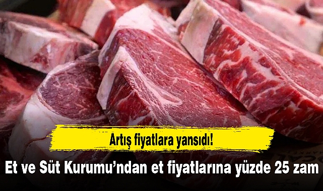 Et ve Süt Kurumu’ndan et fiyatlarına yüzde 25 zam