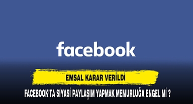 FACEBOOKTA SİYASİ PAYLAŞIM YAPMAK MEMURLUĞA ENGEL Mİ ?