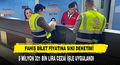 Fahiş Bilet Fiyatına Sıkı Denetim!