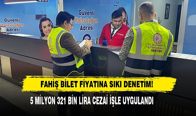 Fahiş Bilet Fiyatına Sıkı Denetim!