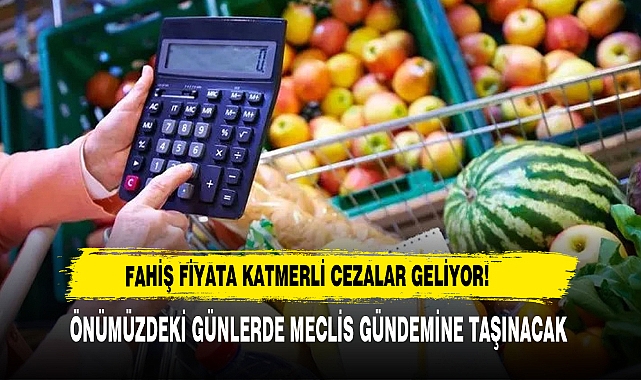 Fahiş Fiyata Katmerli Cezalar Geliyor!