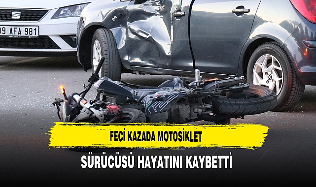 Feci Kazada Motosiklet Sürücüsü Hayatını Kaybetti