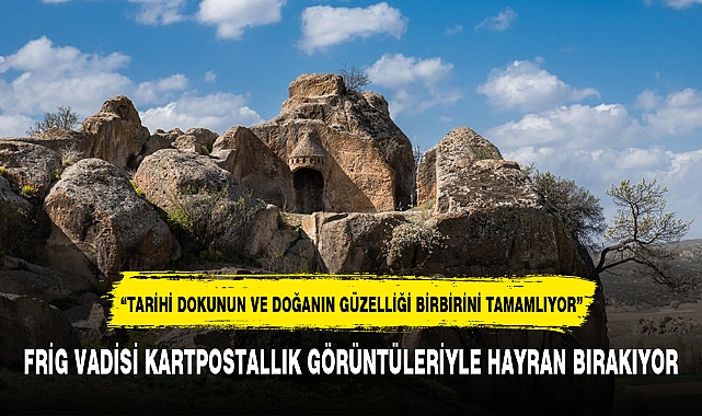 FRİG VADİSİ KARTPOSTALLIK GÖRÜNTÜLERİYLE HAYRAN BIRAKIYOR