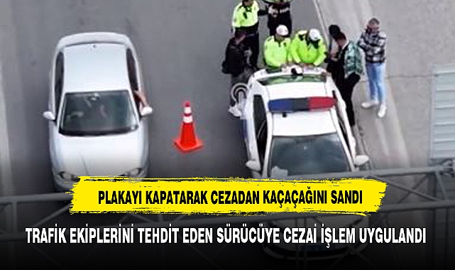 "Gelin Arabasının plakasını kapattı Polisleri tehdit etti