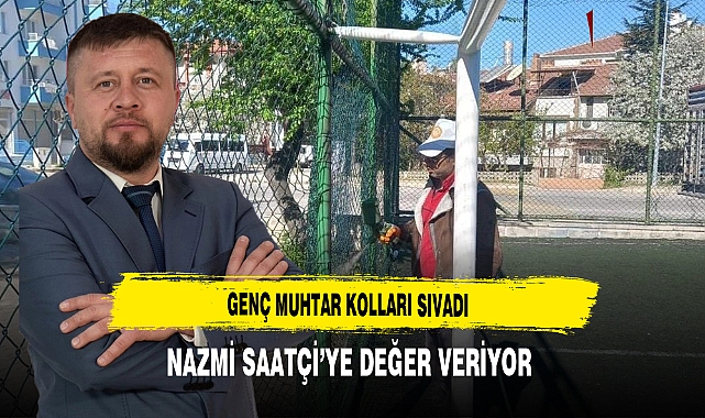 Genç Muhtar Kolları Sıvadı Nazmi Saatçi'ye Değer Veriyor