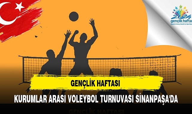 GENÇLİK HAFTASI KURUMLAR ARASI VOLEYBOL TURNUVASI SİNANPAŞA'DA