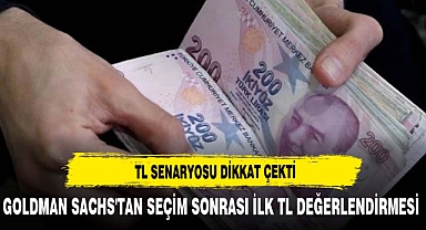 Goldman Sachs'tan seçim sonrası ilk TL değerlendirmesi