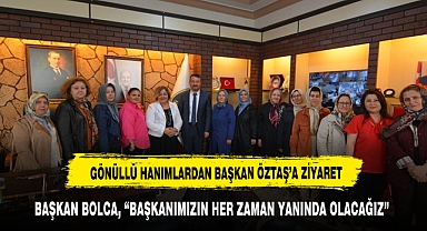GÖNÜLLÜ HANIMLARDAN BAŞKAN ÖZTAŞ'A ZİYARET