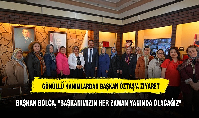 GÖNÜLLÜ HANIMLARDAN BAŞKAN ÖZTAŞ'A ZİYARET
