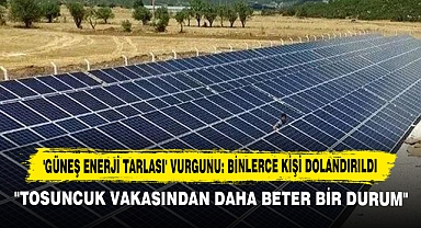 'Güneş Enerji Tarlası' Vurgunu: Binlerce Kişi Dolandırıldı