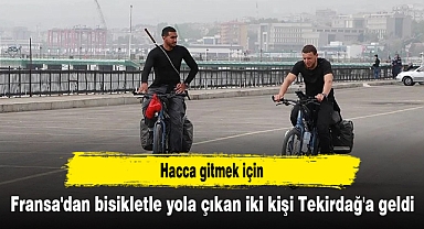 Hacca gitmek için Fransa'dan bisikletle yola çıkan iki kişi Tekirdağ'a geldi