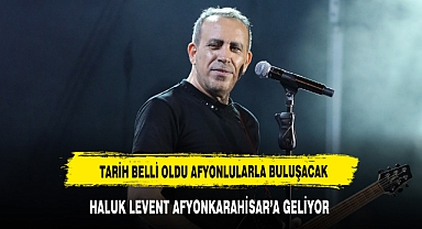 HALUK LEVENT AFYONKARAHİSAR'A GELİYOR