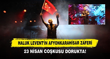 Haluk Levent'in Afyonkarahisar Zaferi: 23 Nisan Coşkusu Dorukta!