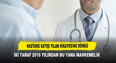 Hastane Satışı Yılan Hikayesine Döndü