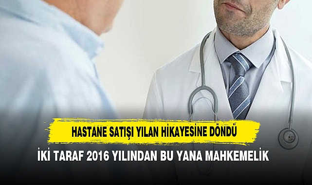Hastane Satışı Yılan Hikayesine Döndü