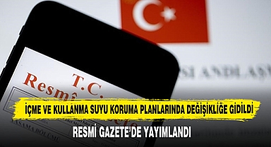 İçme Ve Kullanma Suyu Koruma Planlarında Değişikliğe Gidildi
