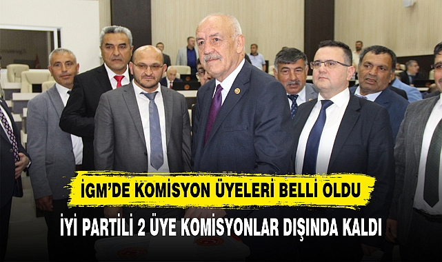 İGM’DE KOMİSYON ÜYELERİ BELLİ OLDU