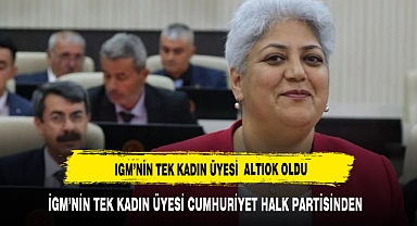 İGM'NIN TEK KADIN ÜYESİ CHP'DEN