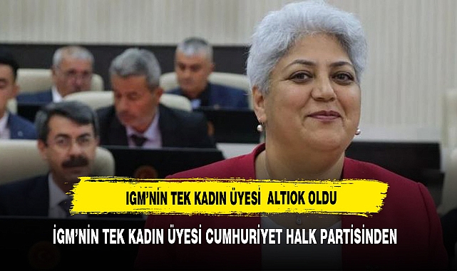 İGM'NIN TEK KADIN ÜYESİ CHP'DEN