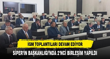 İGM TOPLANTILARI DEVAM EDİYOR