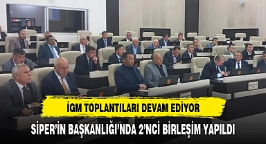 İGM TOPLANTILARI DEVAM EDİYOR