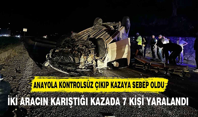 İKİ ARACIN KARIŞTIĞI KAZADA 7 KİŞİ YARALANDI