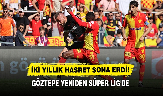 İki yıllık hasret sona erdi! Göztepe yeniden Süper Lig'de