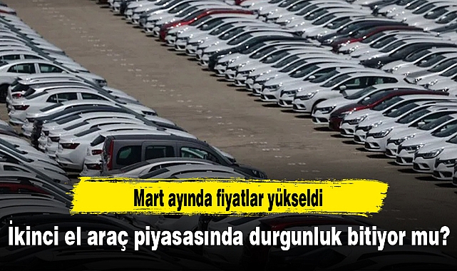 İkinci el araç piyasasında durgunluk bitiyor mu?