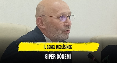 İl Genel Meclisinde Siper Dönemi