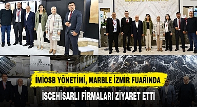 İMİOSB YÖNETİMİ, MARBLE İZMİR FUARINDA İSCEHİSARLI FİRMALARI ZİYARET ETTİ