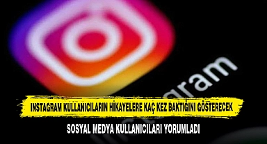 Instagram, Kullanıcıların Hikayelere Kaç Kez Baktığını Gösterecek: Sosyal Medya Kullanıcıları Yorumladı