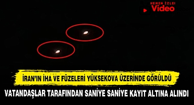 İran'ın İHA ve Füzeleri Yüksekova Üzerinde Görüldü