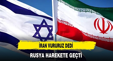 İRAN VURURUZ DEDİ RUSYA HAREKETE GEÇTİ