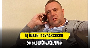 İş İnsanı Bayrakçeken Son Yolculuğuna Uğurlanacak
