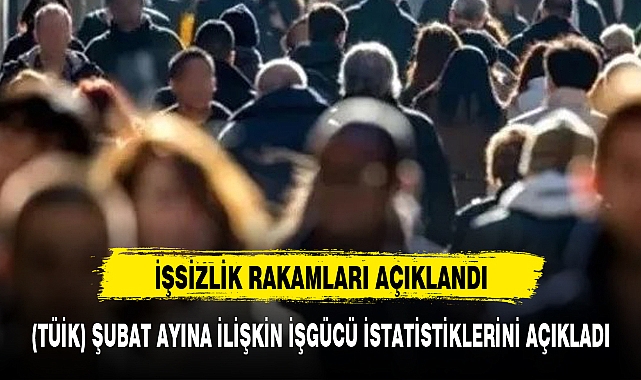 İŞSİZLİK RAKAMLARI AÇIKLANDI
