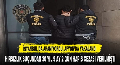 İSTANBUL’DA ARANIYORDU, AFYON’DA YAKALANDI
