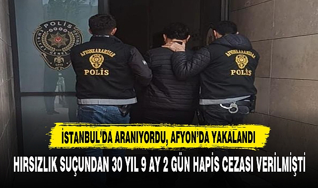 İSTANBUL’DA ARANIYORDU, AFYON’DA YAKALANDI